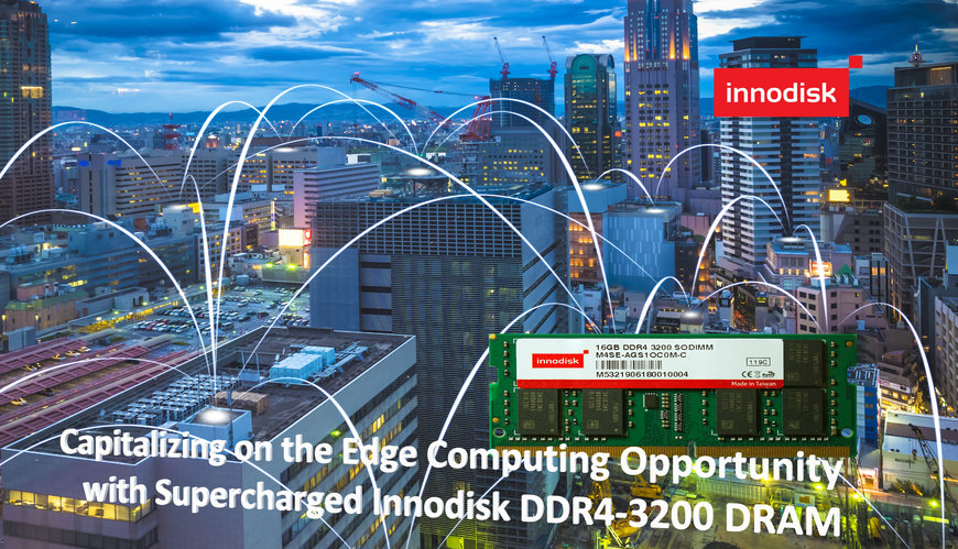 Die Chancen des Edge Computings mit dem Supercharged Innodisc DDR4-3200 DRAM optimal nutzen